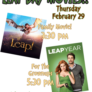Two movies: LEAP! @ 3:30 and LEAP YEAR @ 5:30