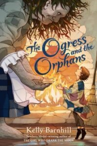 The Ogress and the Orphans by Kelly Barnhill book cover