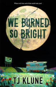 We Burned So Bright by T J Klune book cover